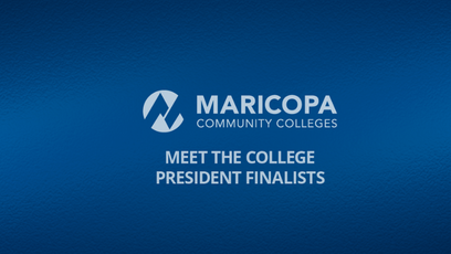 A blue background with the wording Meet The College President Finalist with the Maricopa Community Colleges logo