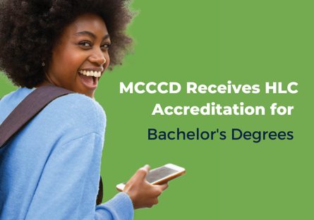MCCCD Receives HLC Accreditation for Baccalaureate Degrees Maricopa